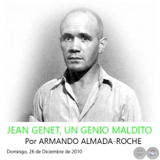 JEAN GENET, UN GENIO MALDITO - Por ARMANDO ALMADA-ROCHE - Domingo, 26 de Diciembre de 2010